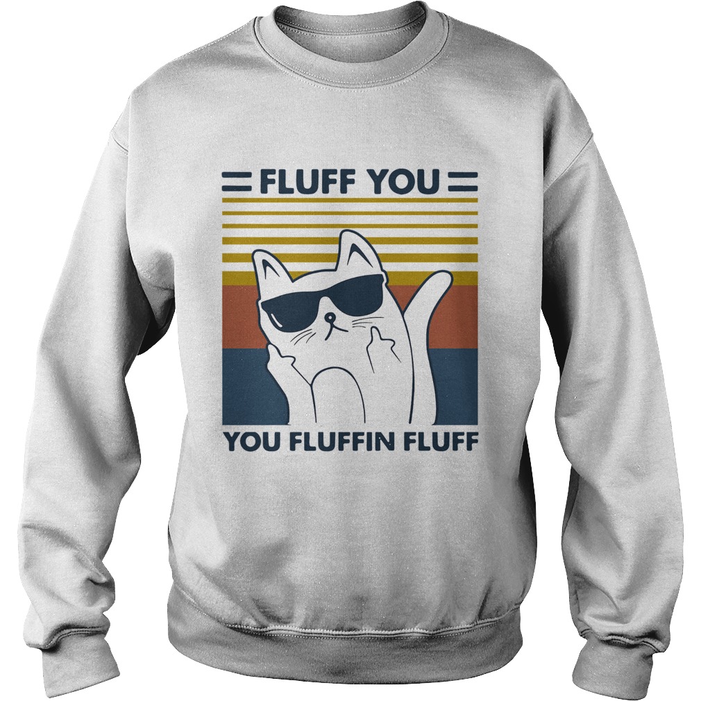 Cat glasses fluff you you fluffin fluff vintage  Sweatshirt