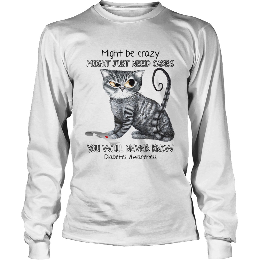 Cat might be crazy might just need carbs you will never know diabetes awareness  Long Sleeve