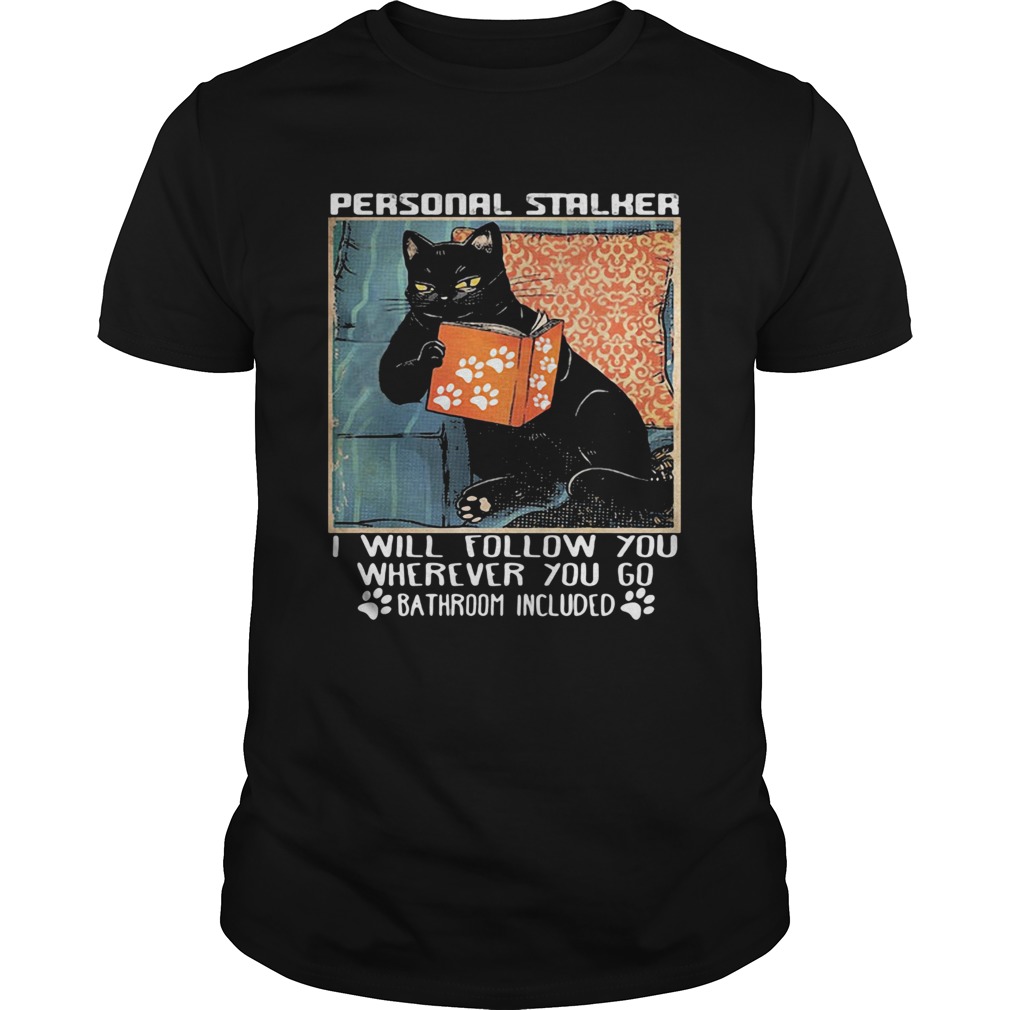 Cat paw personal stalker I will follow you wherever you go bathroom included shirt