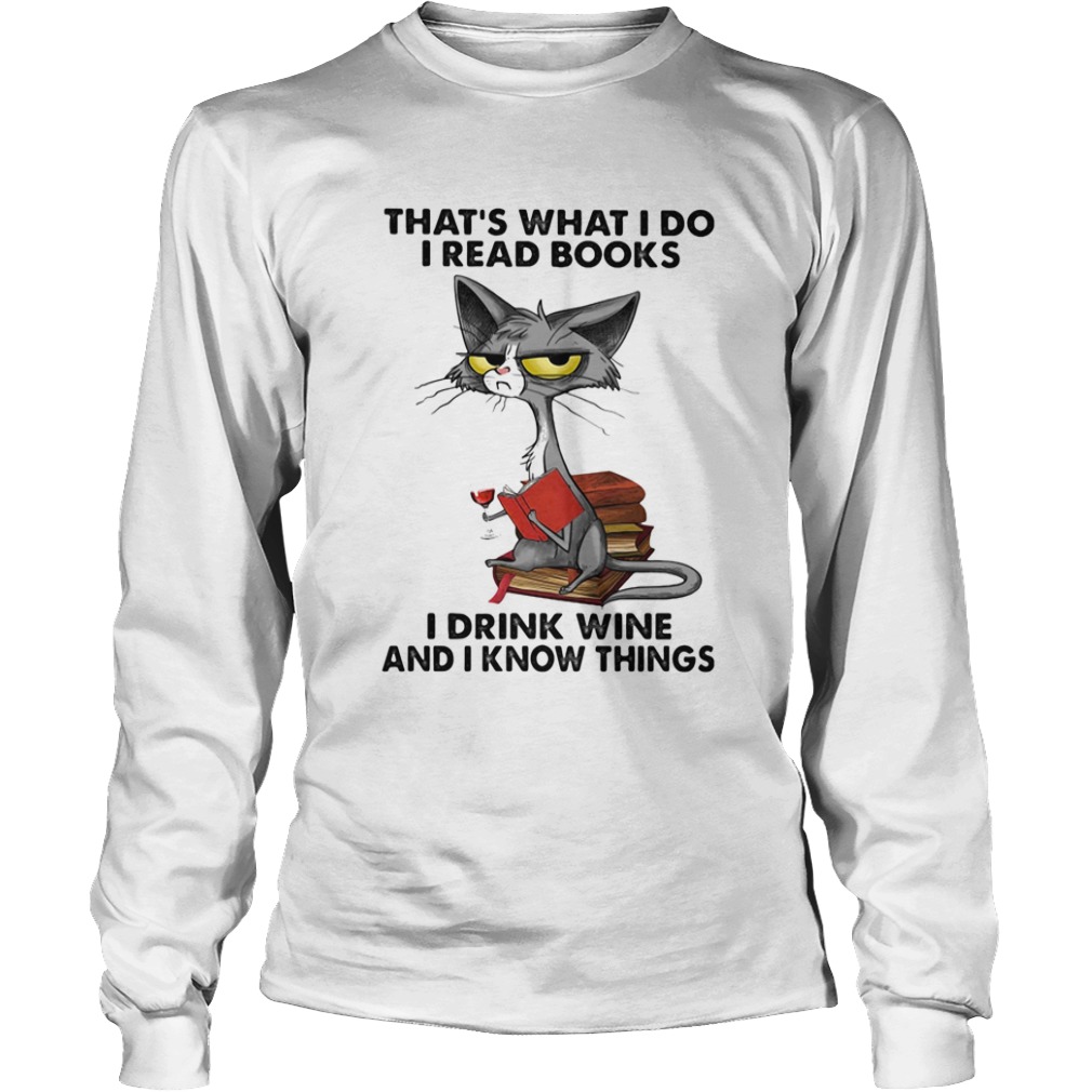 Cat thats what I do I read books I drink wine and I know things  Long Sleeve