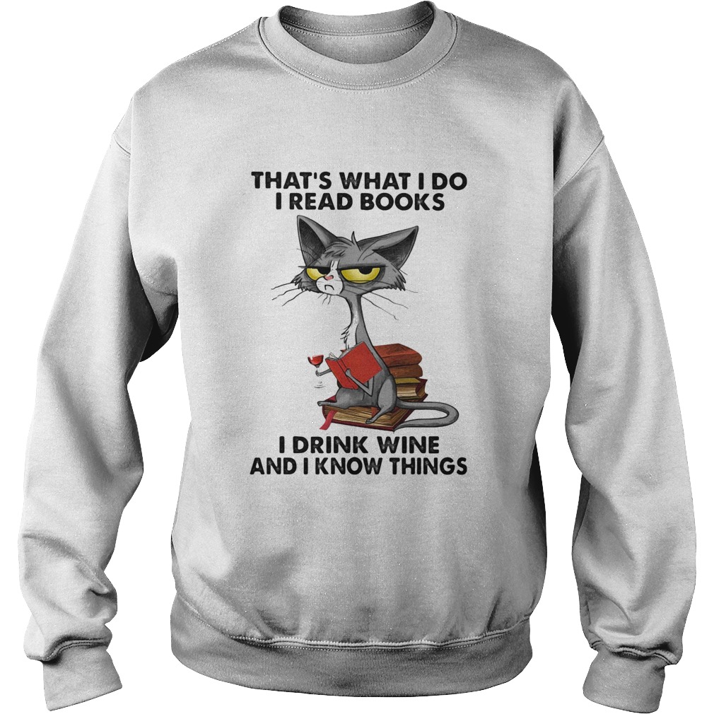 Cat thats what I do I read books I drink wine and I know things  Sweatshirt