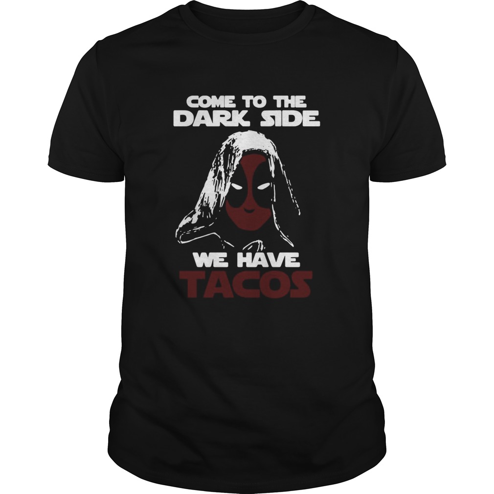 Come To The Dark Side We Have Tacos shirt