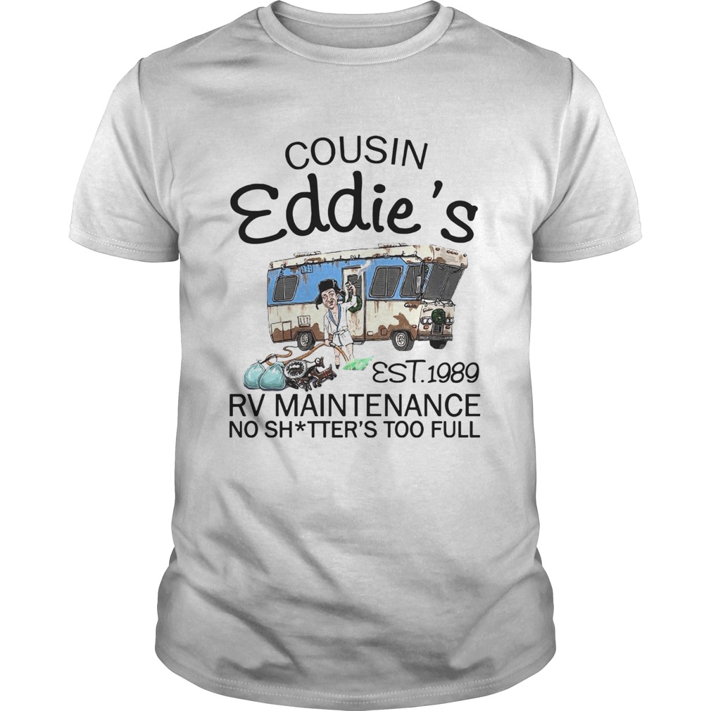 Cousin Eddies Est 1989 Rv Maintenance No Shitters Too Full shirt