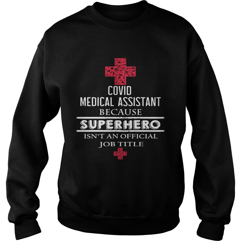 Covid medical assistant because superhero isnt an official job title  Sweatshirt