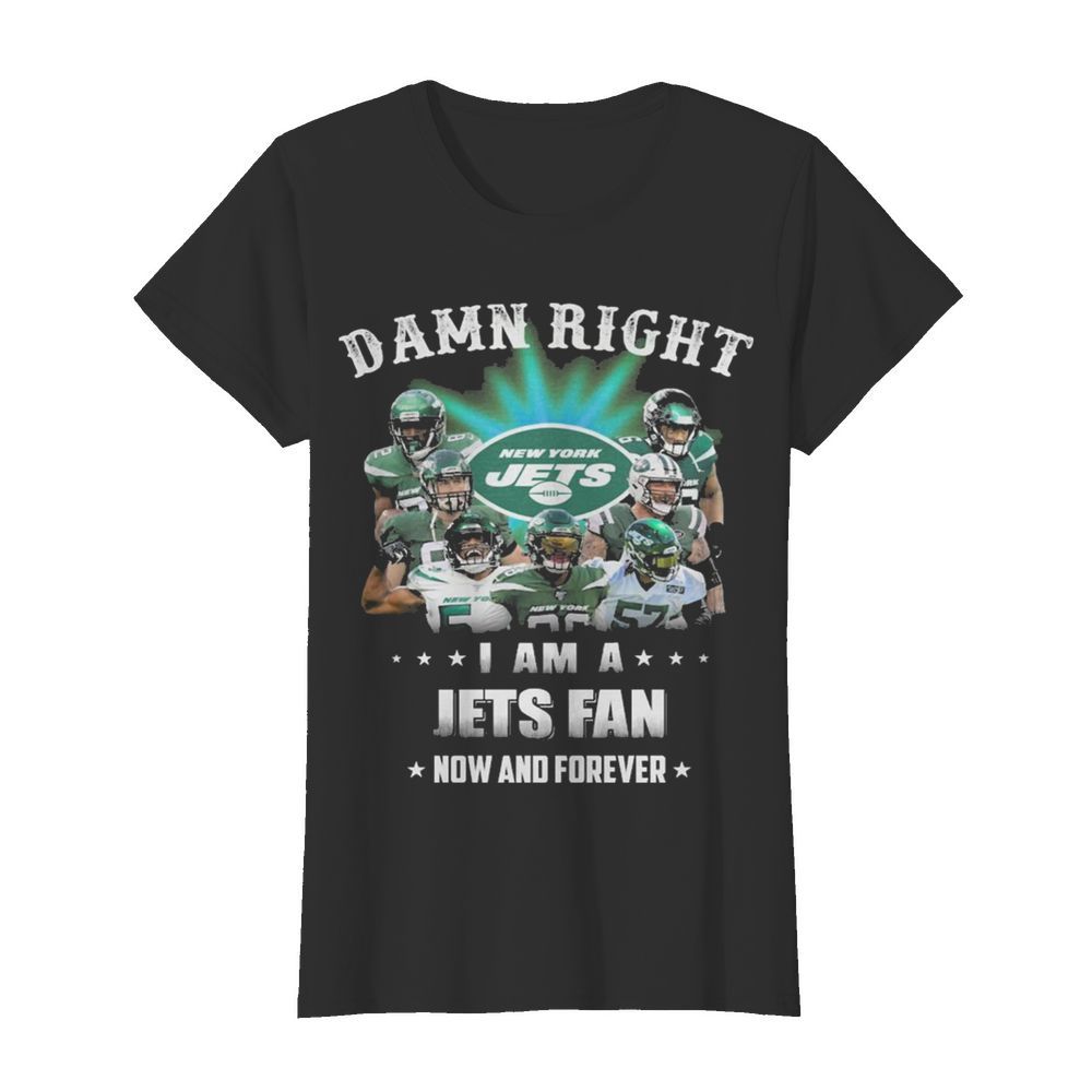 Damn Right I Am A Jets Fan Now And Forever  Classic Women's T-shirt