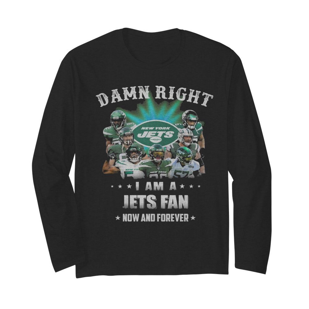 Damn Right I Am A Jets Fan Now And Forever  Long Sleeved T-shirt 