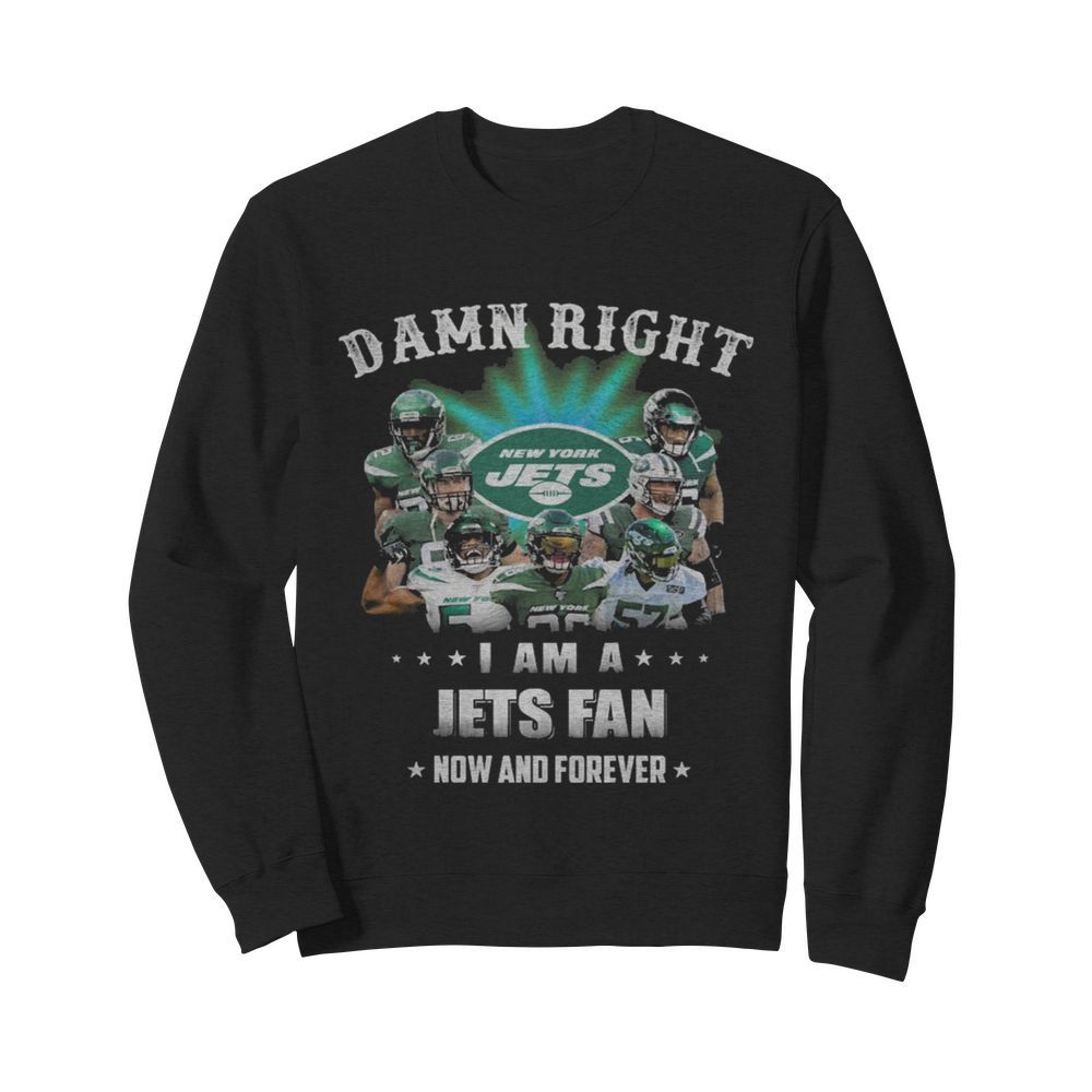 Damn Right I Am A Jets Fan Now And Forever  Unisex Sweatshirt