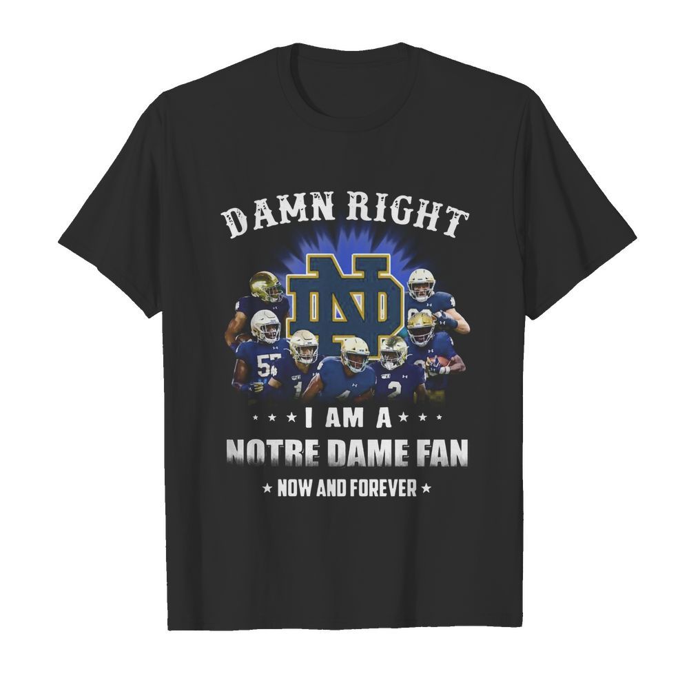 Damn Right I Am A Notre Dame Fan Now And Forever  Classic Men's T-shirt