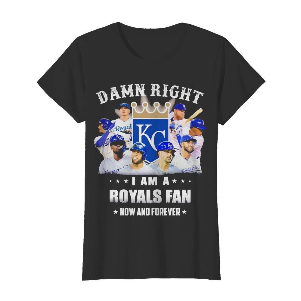 Damn right i am a royals fan now and forever stars  Classic Women's T-shirt