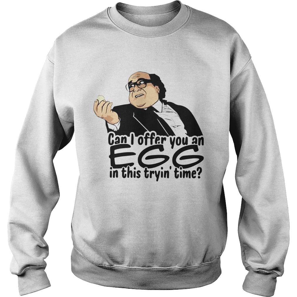 Danny Devito can I offer you an egg in this trying time  Sweatshirt