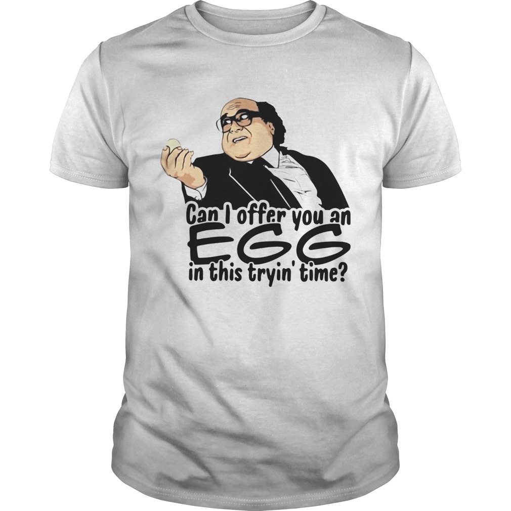 Danny Devito can I offer you an egg in this trying time shirt