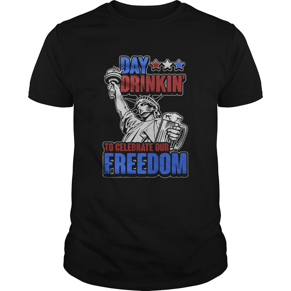 Day Drinkin To Celebrate Our Freedom Liberties shirt