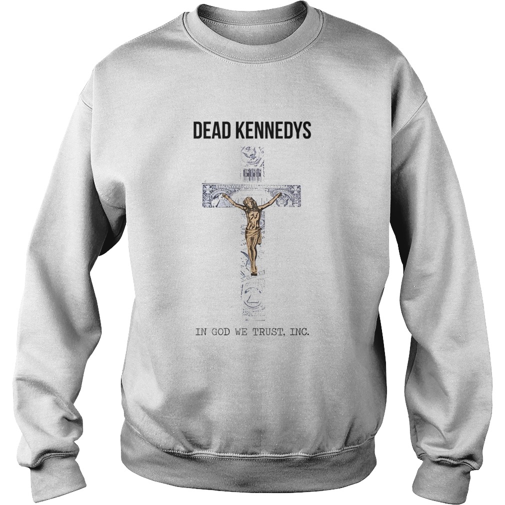 Dead kennedys in God we trust INC Cross Jesus  Sweatshirt