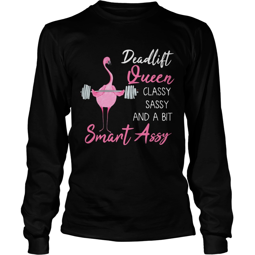 Deadlift Queen classy sassy and a bit smant assy Greater flamingo Weight lifting  Long Sleeve