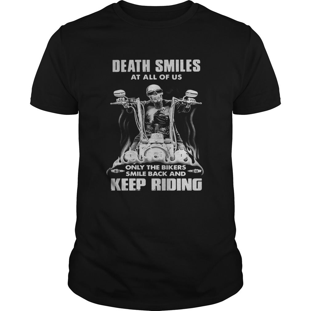 Death Smiles At All Of Us Only The Bikers Smile Back And Keep Riding Bone Motor shirt