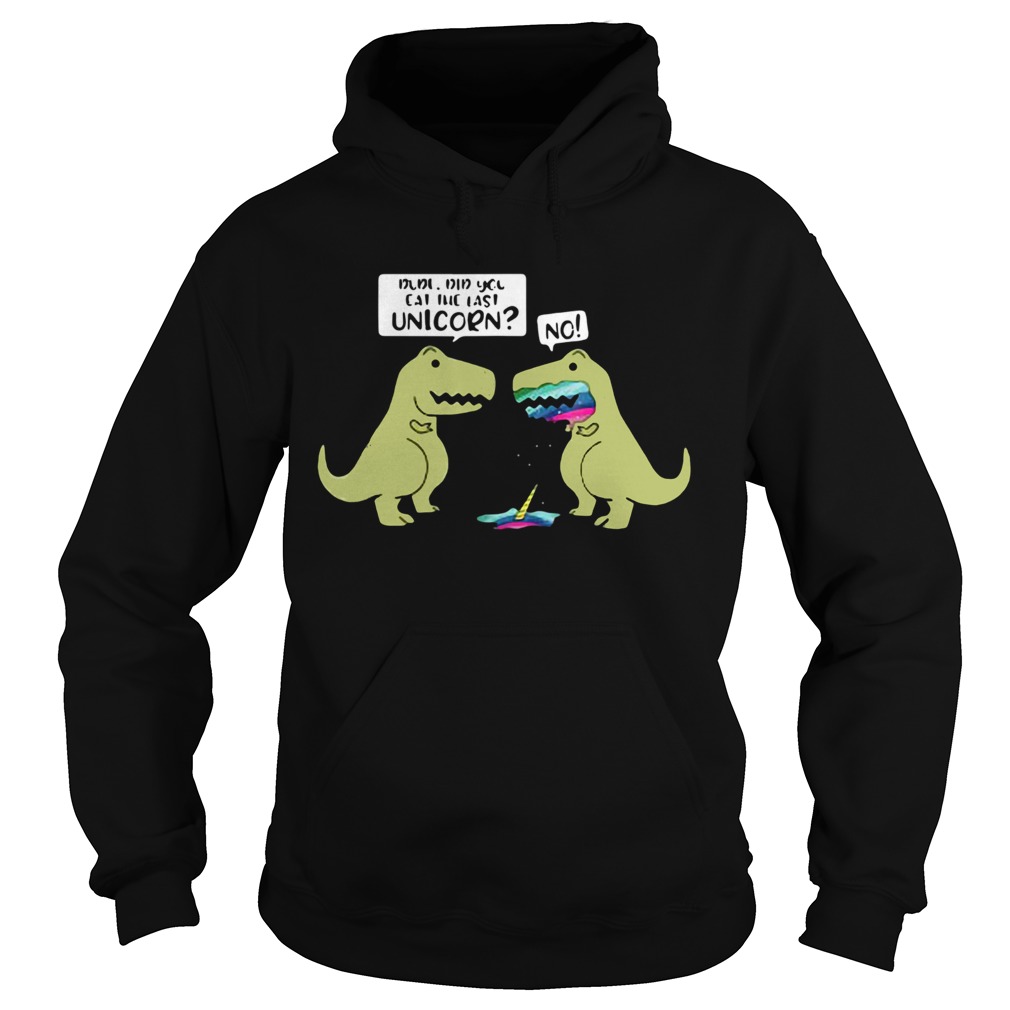 Did You Eat The Last Unicorn Dinosaur  Hoodie