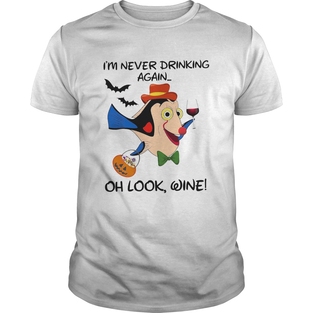 Disney Dory Fish Im Never Drinking Again Oh Look Wine shirt