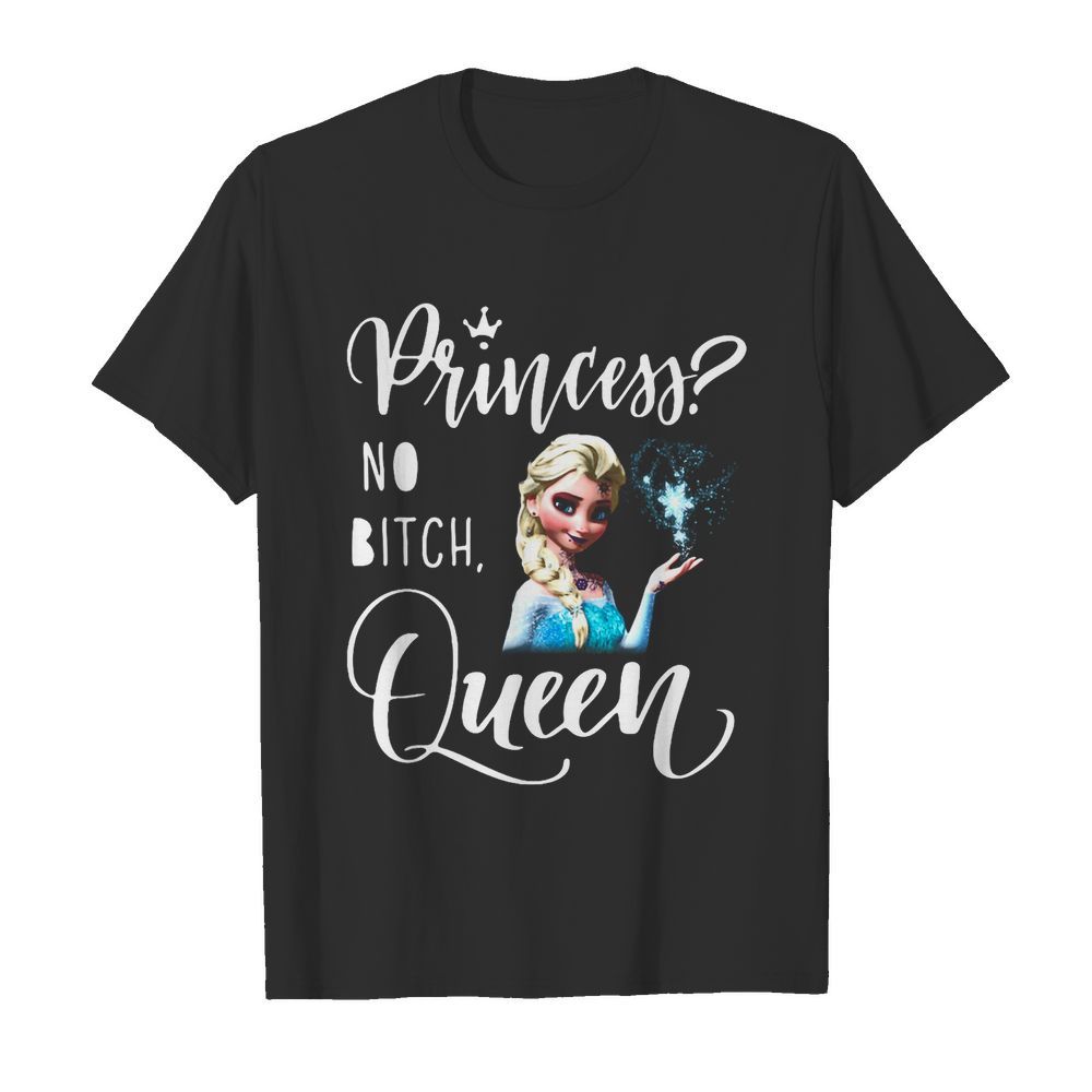 Disney elsa princess no bitch queen shirt