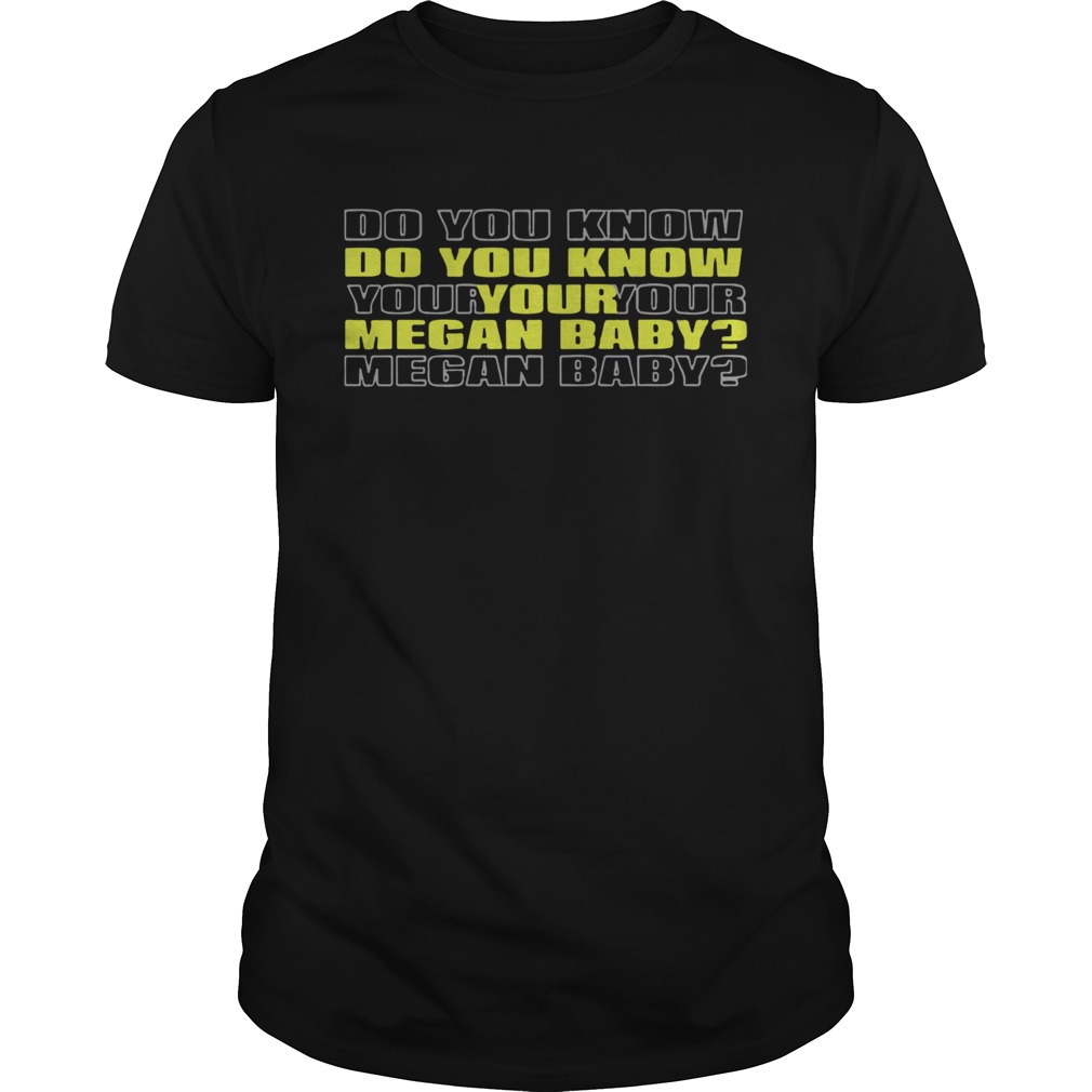 Do you know your megan baby 2020 shirt