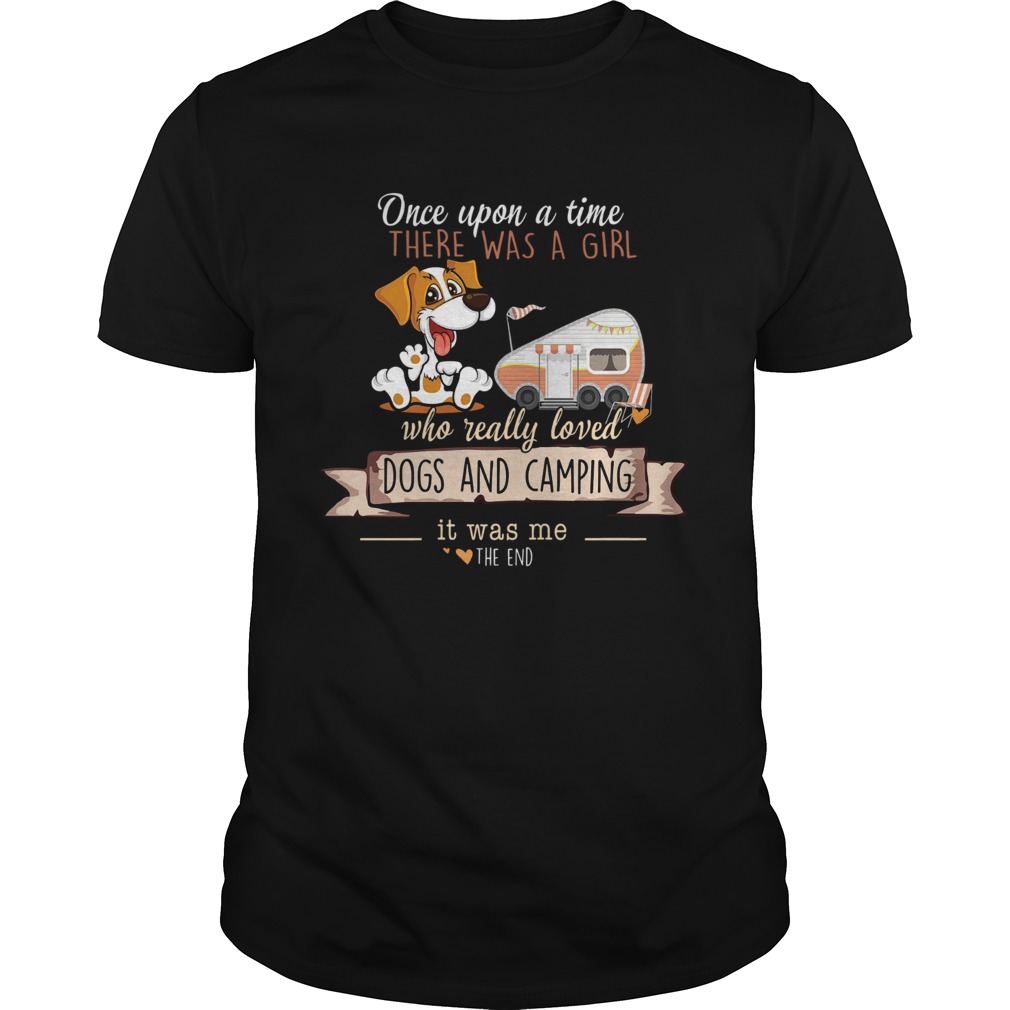 Dogs And Camping Once Upon A Time There Was A Girl Who Rally Loved shirt