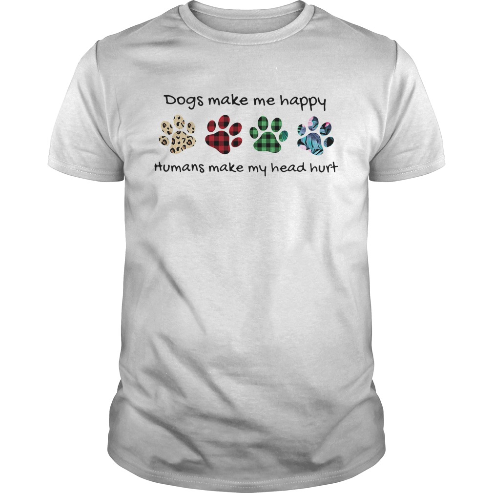 Dogs make me happy humans make my head hurt footprints color  Unisex