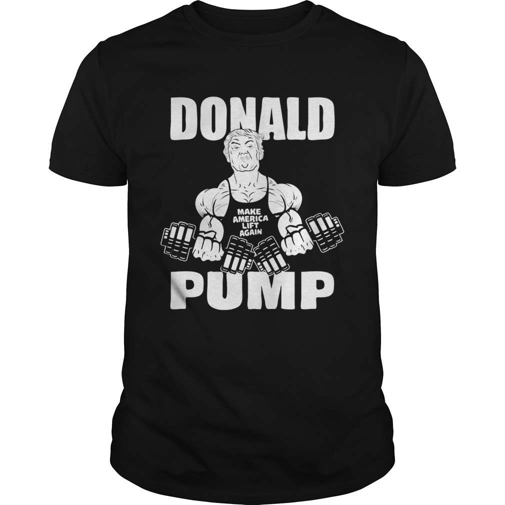 Donald Pump Man Weightlifting Make American Lift Again shirt