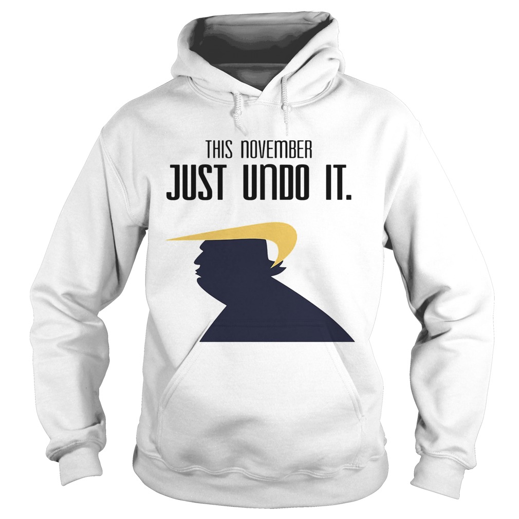 Donald trump this november just undo it  Hoodie