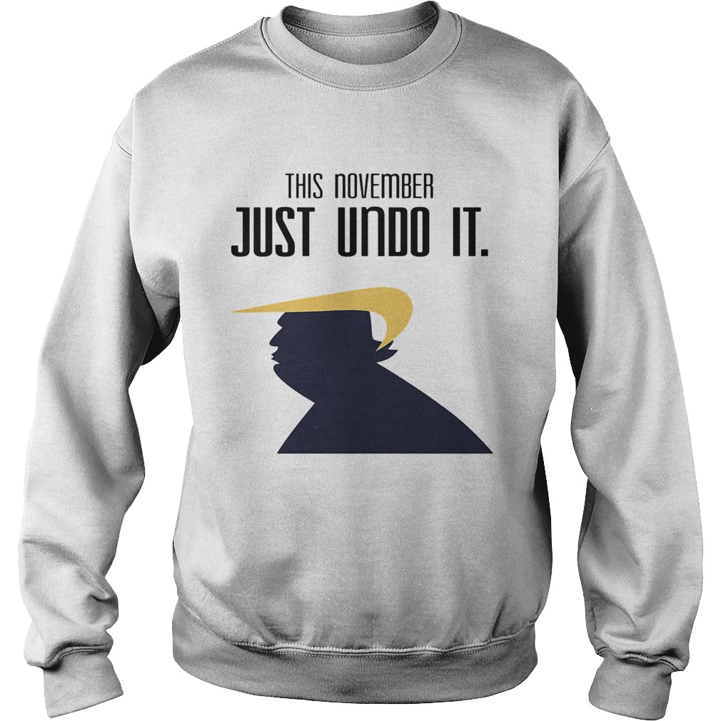 Donald trump this november just undo it  Sweatshirt