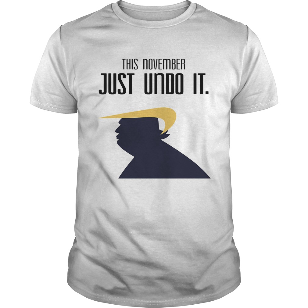 Donald trump this november just undo it  Unisex