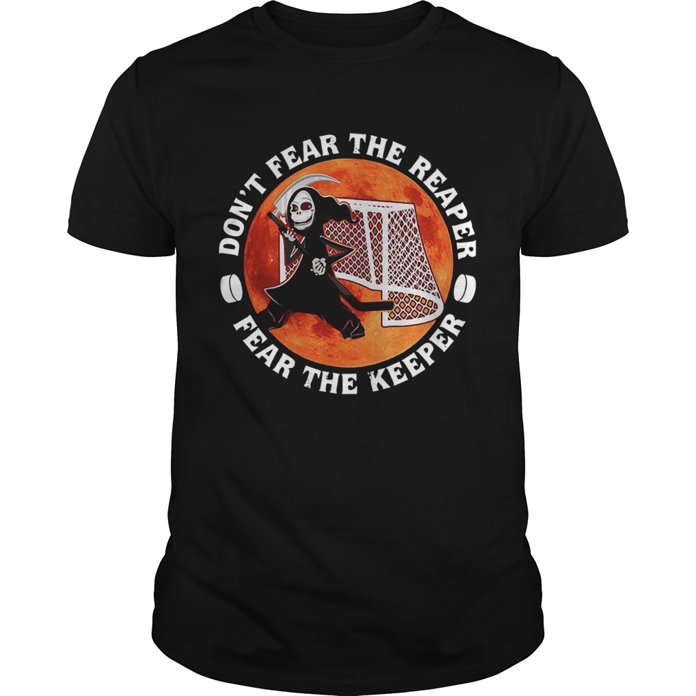 Dont Fear The Reaper Fear The Keeper shirt