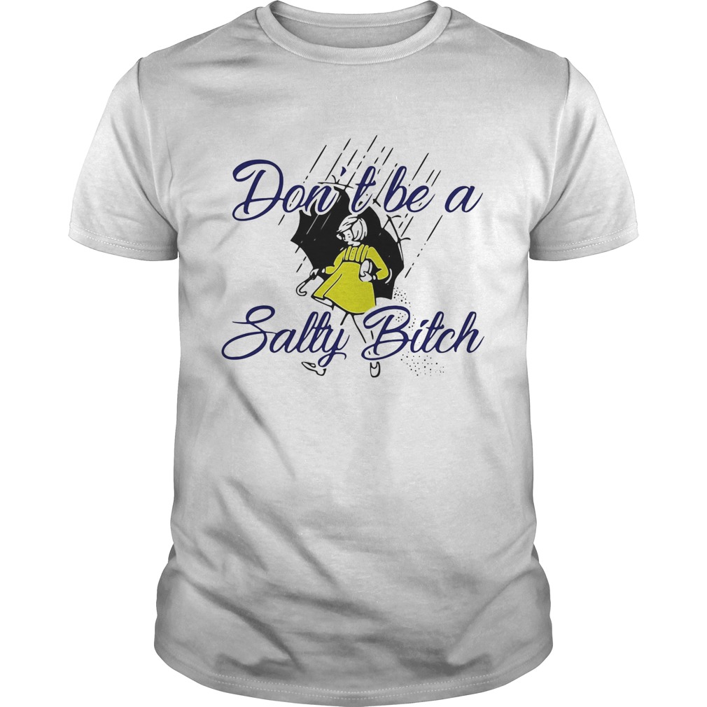 Dont be a salty bitch rain shirt