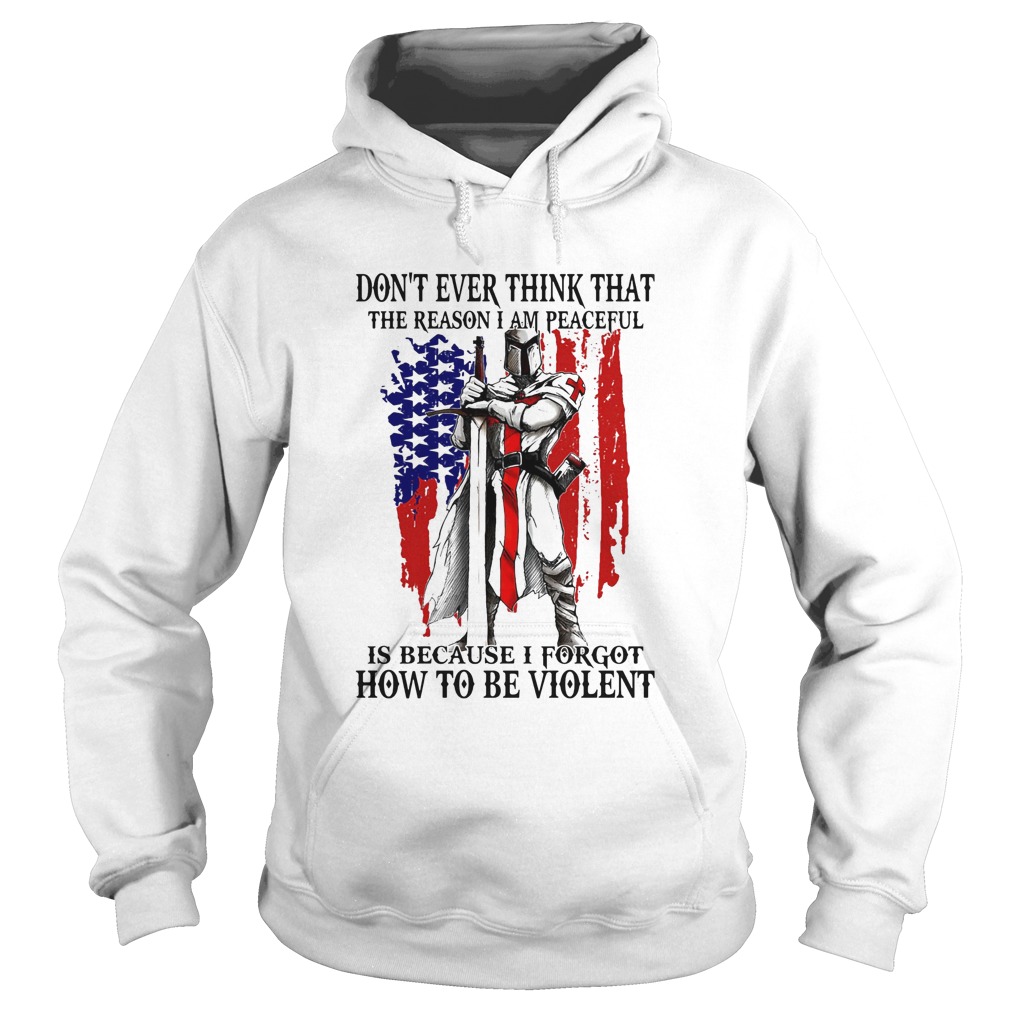 Dont ever think that the reason I am peaceful is because I forgot how to be violent American  Hoodie