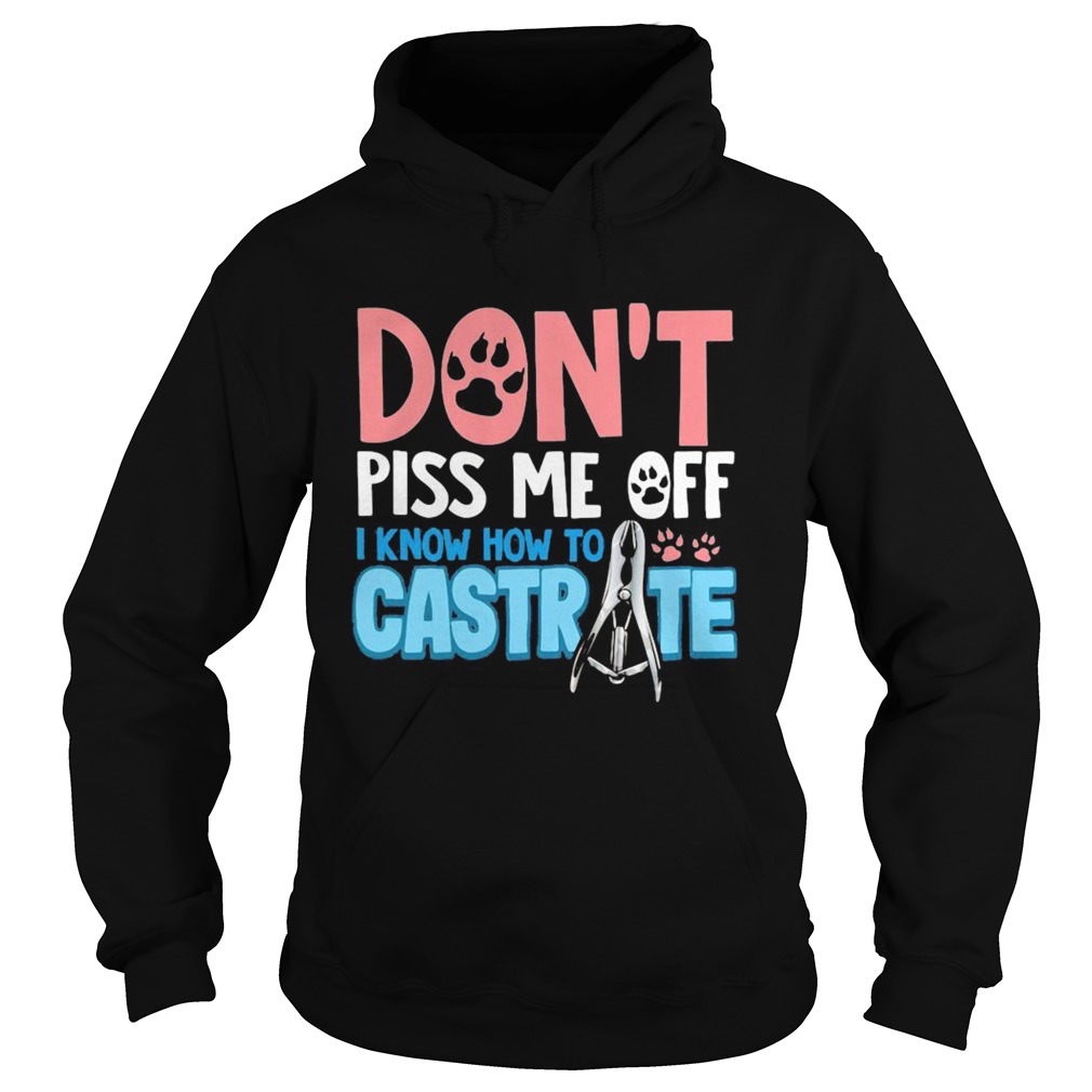 Dont piss me off i know how to castrate paw  Hoodie