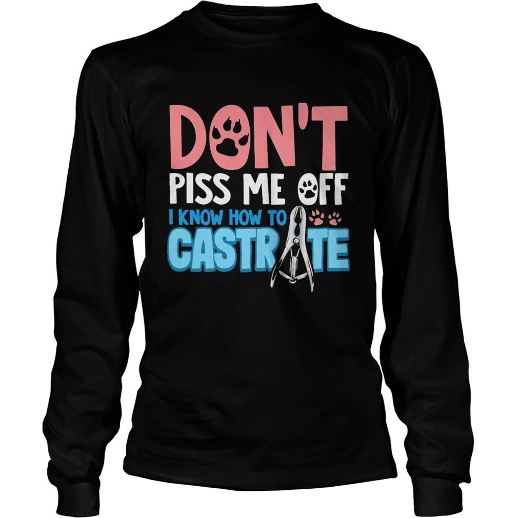 Dont piss me off i know how to castrate paw  Long Sleeve