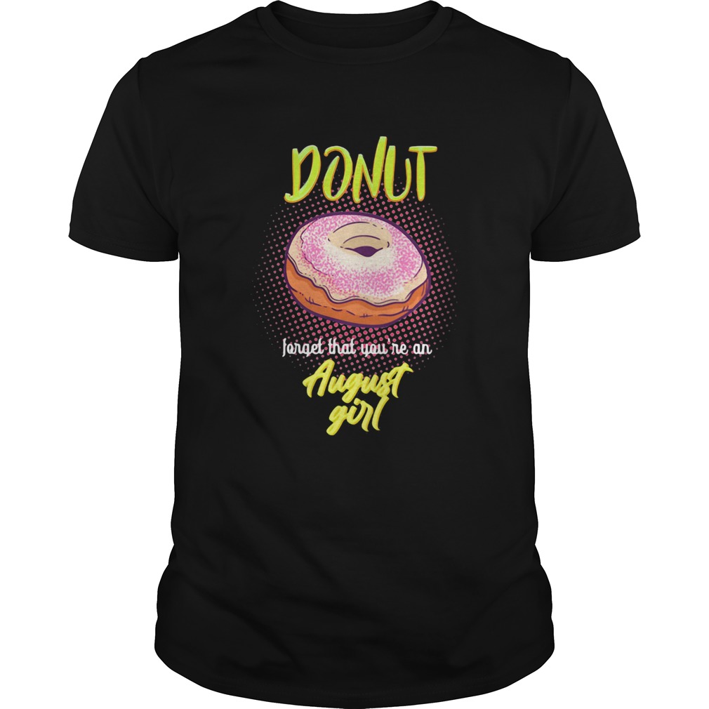 Donut forget that youre an august girl shirt