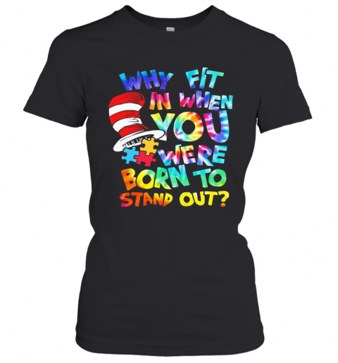 Dr Seuss Why Fit In When You Were Born To Stand Out Autism T-Shirt Classic Women's T-shirt