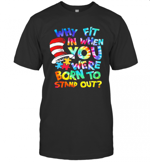 Dr Seuss Why Fit In When You Were Born To Stand Out Autism T-Shirt Classic Men's T-shirt