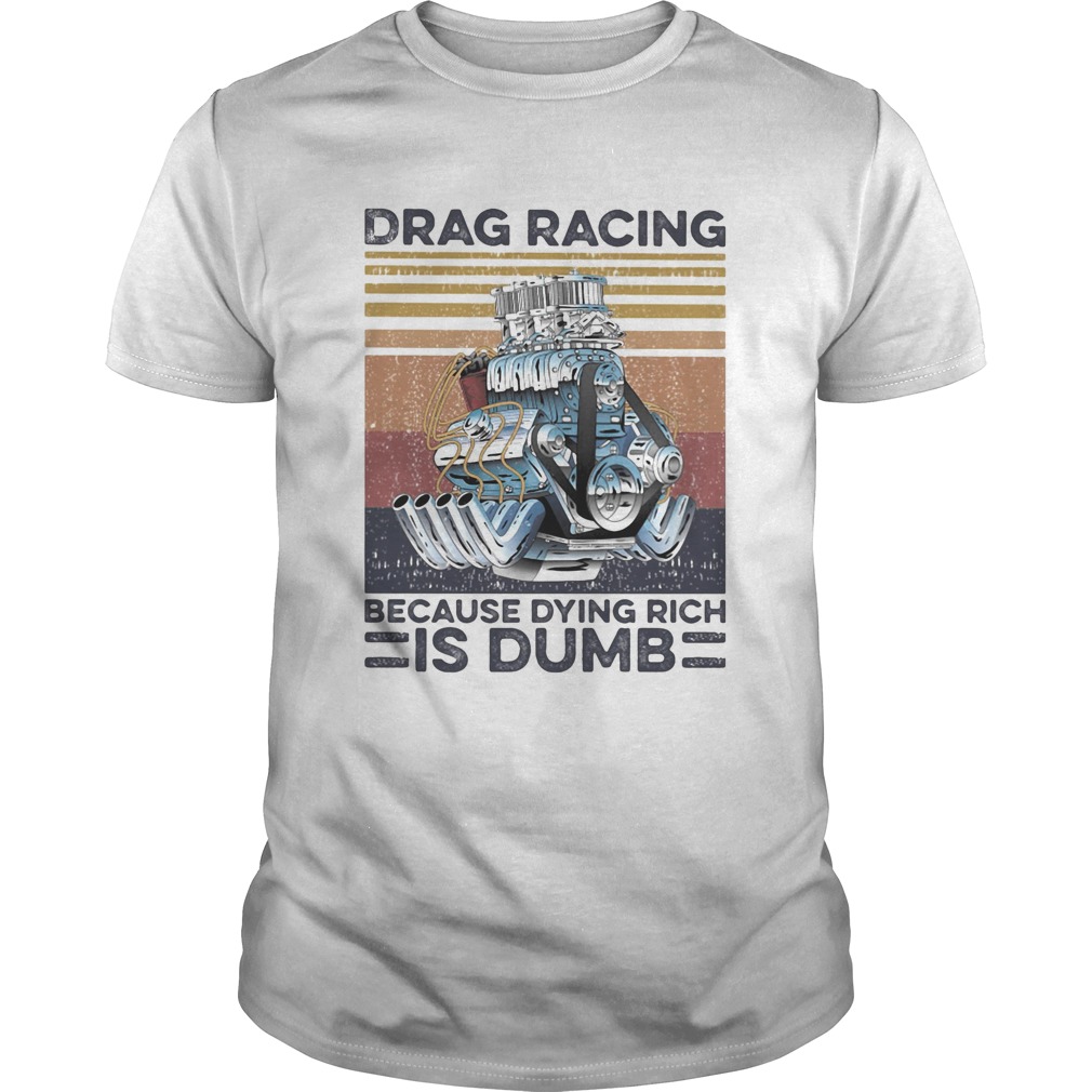 Drag racing because dying rich is dumb vintage retro shirt