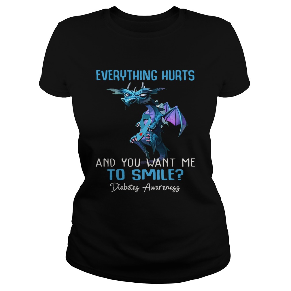 Dragon Everything Hurts And You Want Me To Smile Diabetes Awareness  Classic Ladies