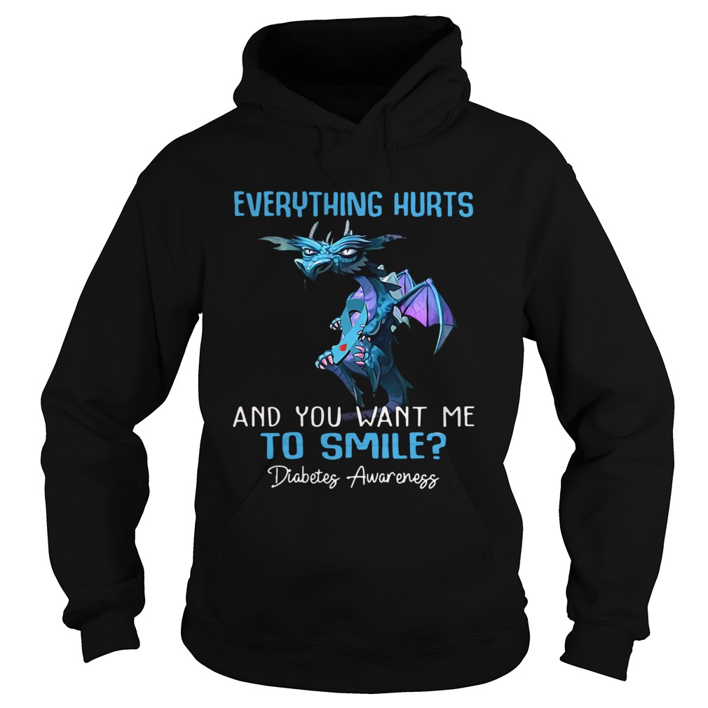 Dragon Everything Hurts And You Want Me To Smile Diabetes Awareness  Hoodie