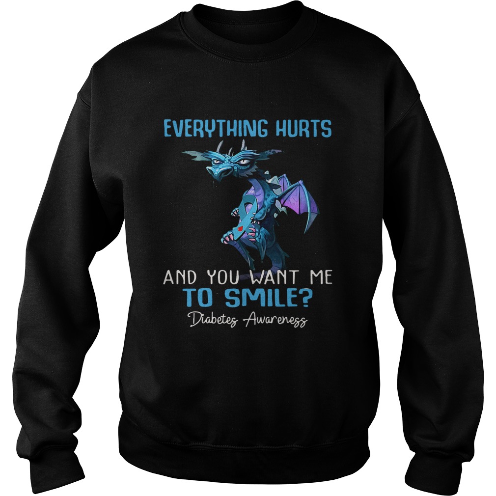 Dragon Everything Hurts And You Want Me To Smile Diabetes Awareness  Sweatshirt