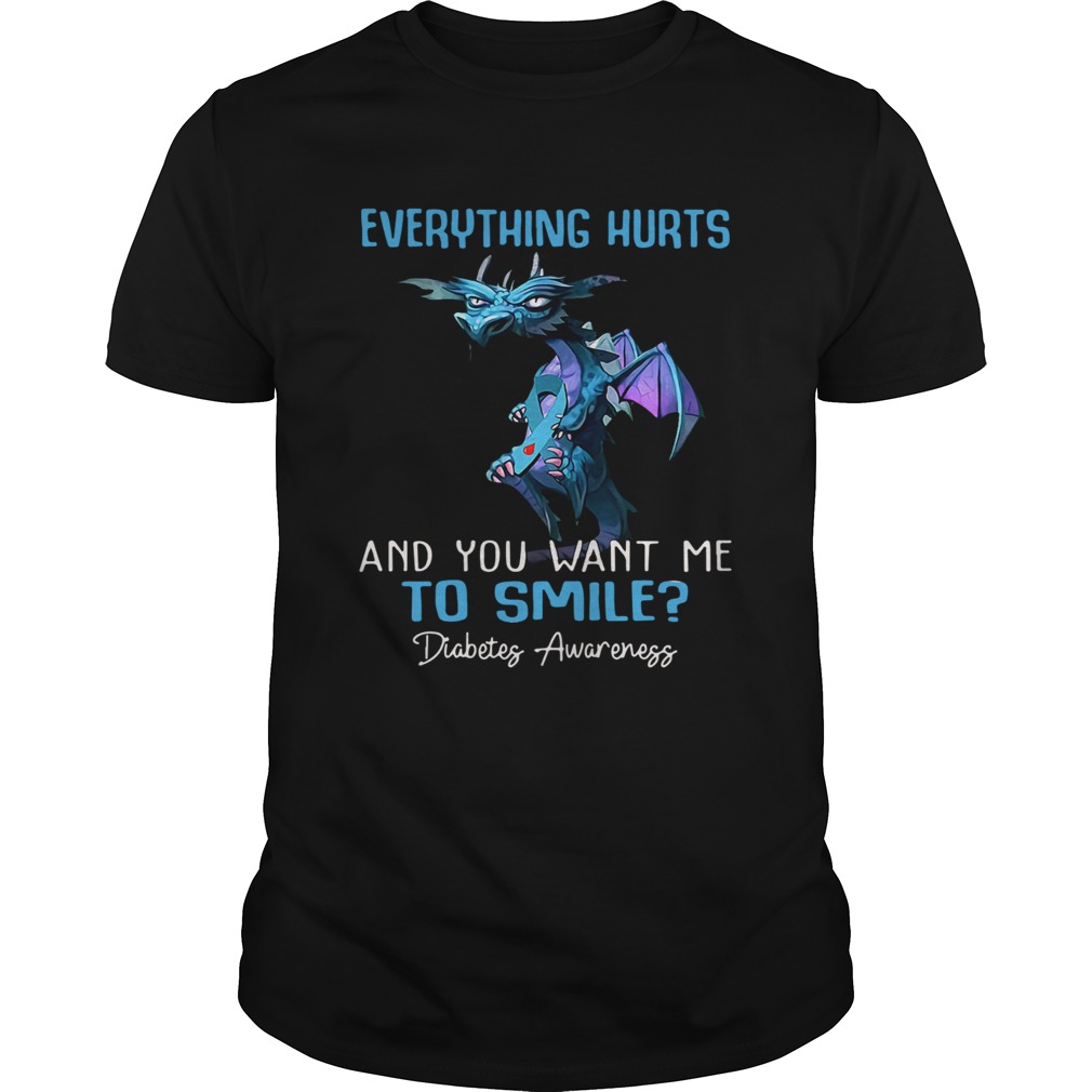 Dragon Everything Hurts And You Want Me To Smile Diabetes Awareness  Unisex