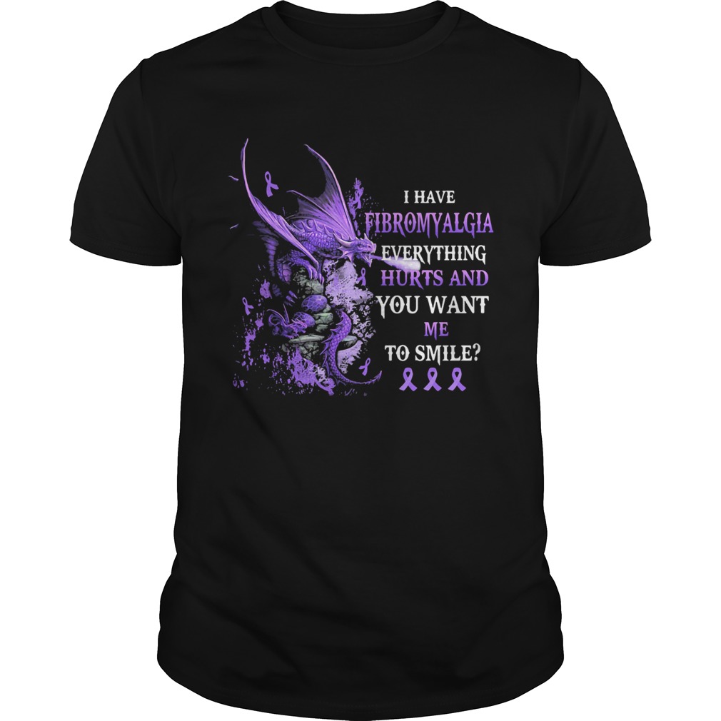 Dragon I have fibromyalgia everything hurts and you want me to smile  Unisex