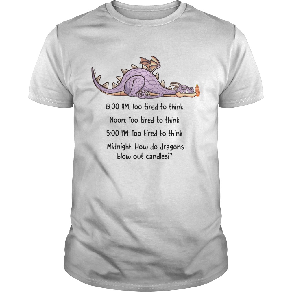 Dragon too tired to think too tired to think how do dragons blow out candles  Unisex