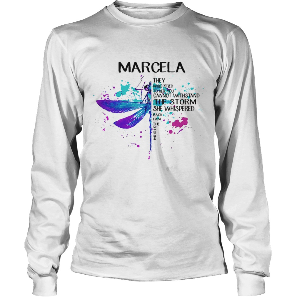 Dragonfly They Whispered To Her You Cannot Withstand The Storm She Whispered Back I Am She Storm Ma Long Sleeve