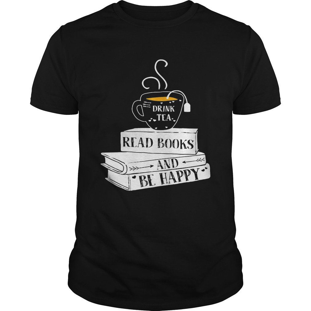 Drink tea read books be happy shirt