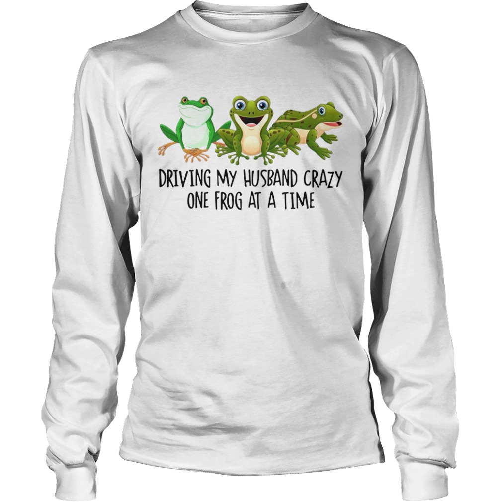 Driving My Husband Crazy One Frog At A Time  Long Sleeve