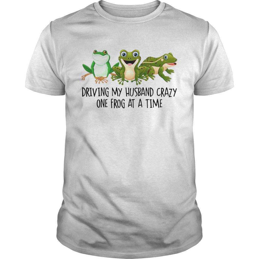 Driving My Husband Crazy One Frog At A Time  Unisex