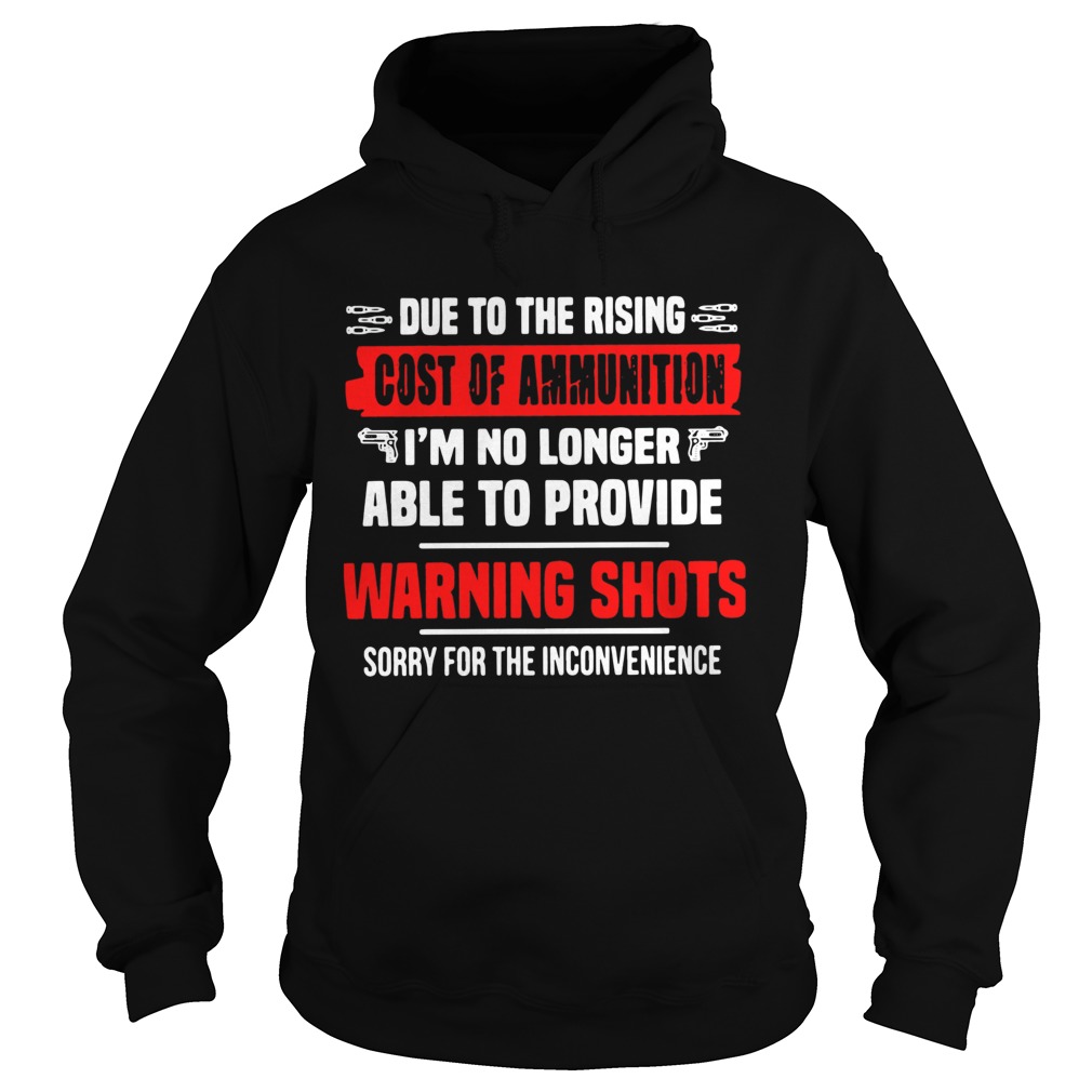 Due To The Rising Cost Of Ammunition Im No Longer Able To Provide Warning Shots  Hoodie