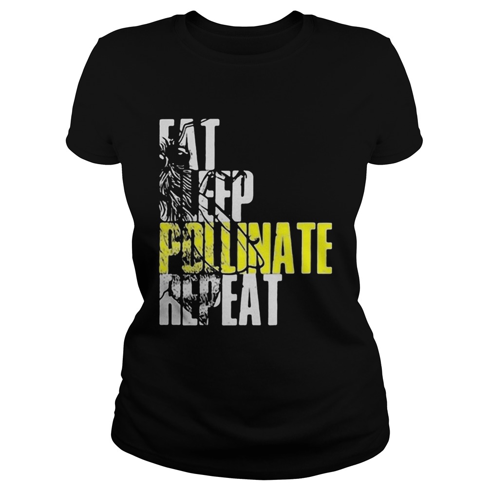 Eat sleep pollinate repeat  Classic Ladies